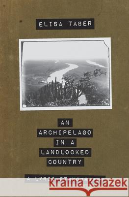 An Archipelago in a Landlocked Country Elisa Taber 9781948687126 11:11 Press LLC