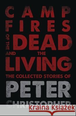 Campfires of the Dead and the Living Peter Christopher Chuck Palahniuk  9781948687447 11:11 Press