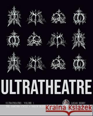 Ultratheatre: Volume 1 / The Sarcoma Cycle + Nasim Bleeds Green Logan Berry 9781948687676 11:11 Press