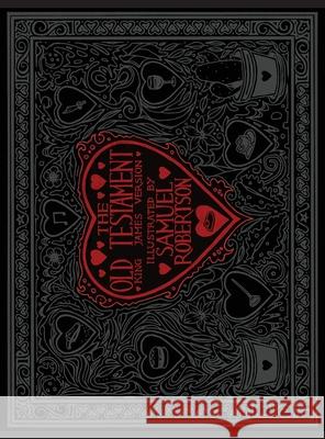 Samuel Robertson's Illustrated Old Testament Samuel Robertson 9781948687744 11:11 Press