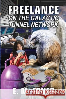 Freelance on the Galactic Tunnel Network E. M. Foner 9781948691239 Foner Books