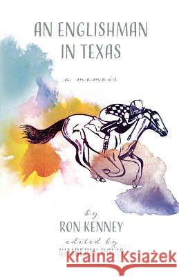An Englishman in Texas: a memoir Kenney, Ron 9781948692021 Madville Publishing, LLC