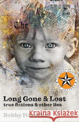 Long Gone & Lost: True Fictions and Other Lies Bobby Horecka 9781948692281 Madville Publishing