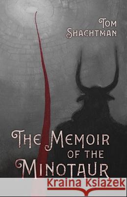 The Memoir of the Minotaur Tom Shachtman 9781948692380