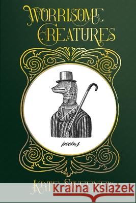 Worrisome Creatures: Poems Kate Sweeney 9781948692823 Madville Publishing