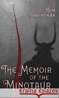 The Memoir of the Minotaur Tom Shachtman 9781948692960