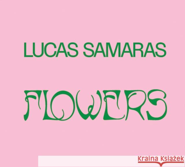 Lucas Samaras: Flowers Lucas Samaras 9781948701662 Pace Gallery