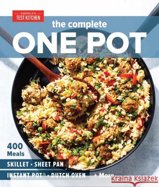 The Complete One Pot: 400 Meals for Your Skillet, Sheet Pan, Instant Pot(r), Dutch Oven, and More America's Test Kitchen 9781948703345