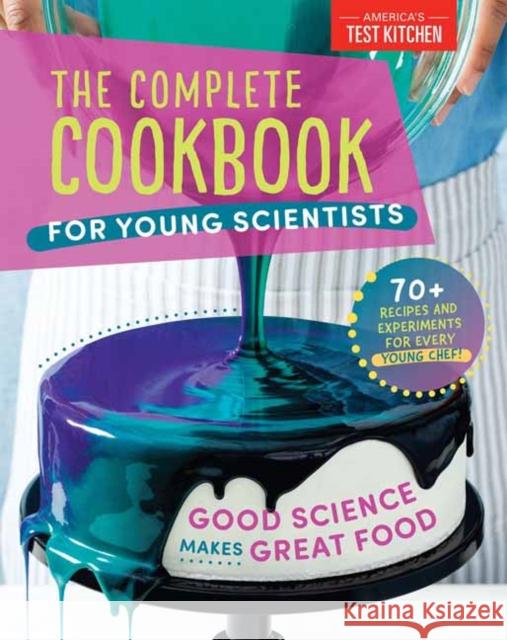 The Complete Cookbook for Young Scientists: Good Science Makes Great Food: 70+ Recipes, Experiments, & Activities America's Test Kitchen Kids 9781948703666 America's Test Kitchen Kids