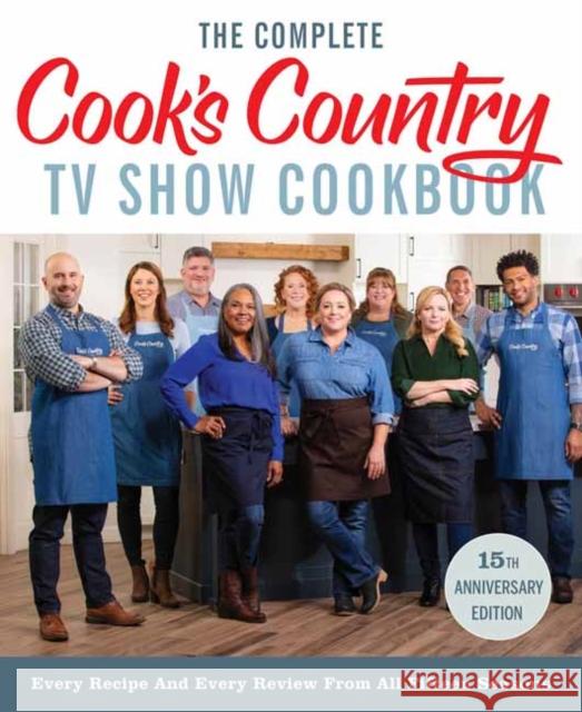 The Complete Cook's Country TV Show Cookbook 15th Anniversary Edition Includes Season 15 Recipes: Every Recipe and Every Review from All Fifteen Seaso America's Test Kitchen 9781948703680