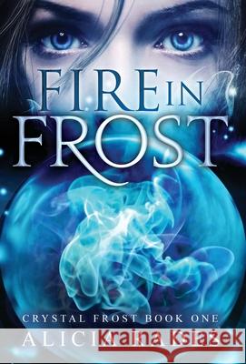 Fire in Frost Alicia Rades 9781948704533 Crystallite Publishing LLC