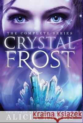 Crystal Frost: The Complete Series Alicia Rades 9781948704540 Crystallite Publishing LLC