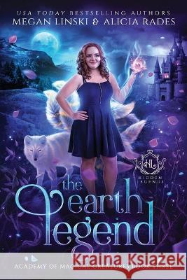 The Earth Legend Megan Linski Alicia Rades Hidden Legends 9781948704922 Crystallite Publishing LLC