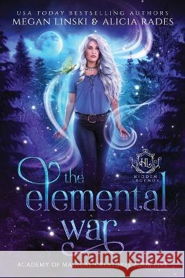 The Elemental War Megan Linski Alicia Rades Hidden Legends 9781948704946 Crystallite Publishing LLC