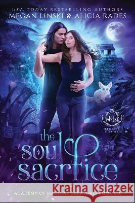 The Soul Sacrifice Megan Linski Alicia Rades Hidden Legends 9781948704953