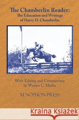 The Chamberlin Reader: The Education and Writings of H.D. Chamberline 1907- Harry D. Chamberlin Warren C. Matha 9781948717267 Xenophon Press LLC