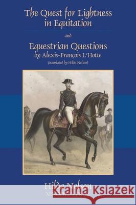 The Quest for Lightness in Equitation and Equestrian Questions (translation) Hilda Nelson Alexis-Fran 9781948717342 Xenophon Press LLC