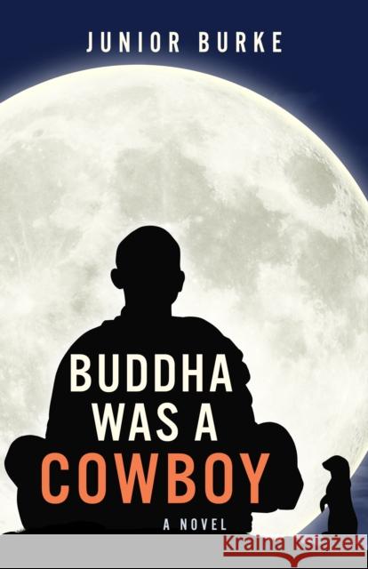 Buddha Was a Cowboy: A Novel Junior Burke 9781948721189