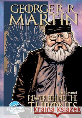 Orbit: George R.R. Martin: The Power Behind the Throne Jm Cuellar Tom Smith Js Earls 9781948724043 Tidalwave Productions