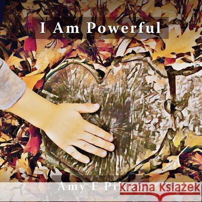 I Am Powerful Amy F Pilato Amy F Pilato  9781948728003 Sephyrus Press