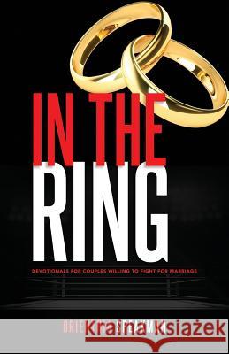 In the Ring: Devotional for Couples Willing to Fight for Marriage Orienthia Speakman 9781948731058