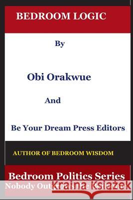 Bedroom Logic Obi Orakwue 9781948735032 Be Your Dream Press