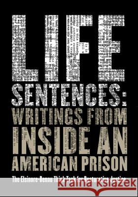 Life Sentences: Writings from Inside an American Prison The Elsinore-Bennu Think Tank for Restor 9781948742597 Belt Publishing