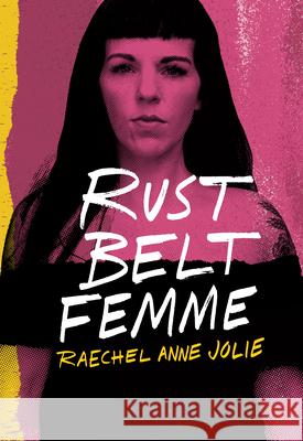 Rust Belt Femme Raechel Anne Jolie 9781948742634 Belt Publishing