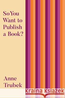 So You Want to Publish a Book? Anne Trubek 9781948742665 Belt Publishing