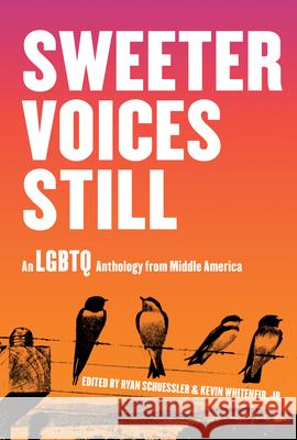 Sweeter Voices Still: An LGBTQ Anthology from Middle America Schuessler, Ryan 9781948742818 Belt Publishing