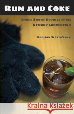 Rum and Coke: Three Short Stories from a Furry Convention Madison Scott-Clary 9781948743112 Madison Scott-Clary