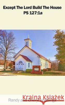 Except the Lord Build the House: PS 127:1a Cheryl Heddings Randy Heddings 9781948747455 J2b Publishing