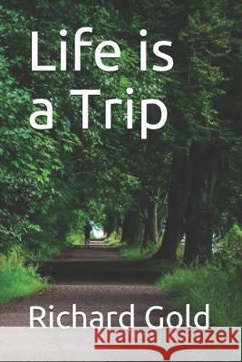 Life is a Trip Richard I. Gold 9781948747509 J2b Publishing