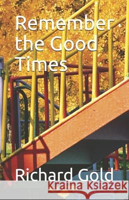 Remember the Good Times Richard I. Gold 9781948747776 J2b Publishing