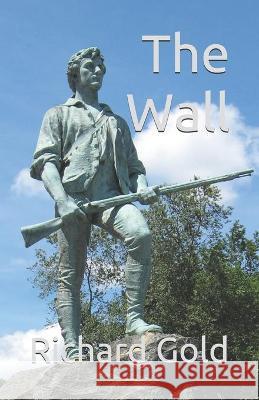 The Wall Richard I. Gold 9781948747943 J2b Publishing