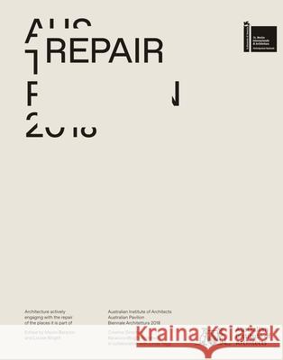 Repair: Australian Pavilion, 16th International Architecture Exhibition, La Biennale Di Venezia 2018 Baracco, Mauro 9781948765008 Actar