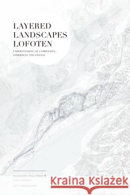 Layered Landscapes Lofoten: Understanding of Complexity, Otherness and Change Haggärde, Magdalena 9781948765060 Actar