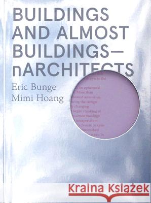 Buildings and Almost Buildings: Narchitects Eric Bunge Mimi Hoang 9781948765084 Actar