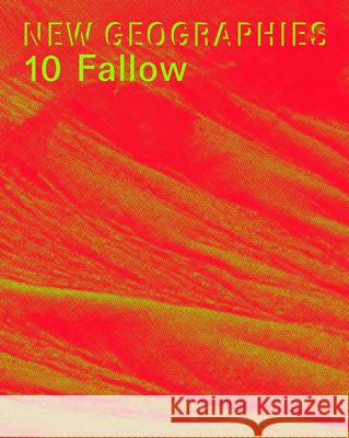 New Geographies 10: Fallow Michael Chieffalo Julia Smachylo 9781948765091 Actar