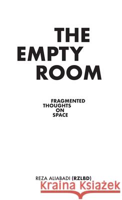 The Empty Room: Fragmented Thoughts on Space Reza Aliabadi 9781948765404 Actar