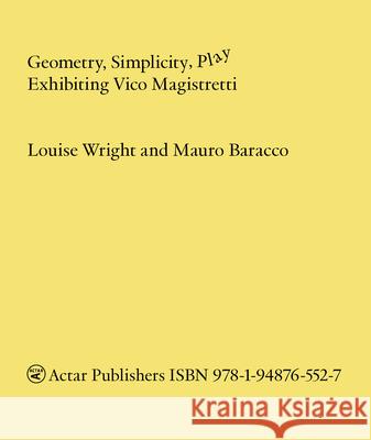 Geometry, Simplicity, Play: Exhibiting Vico Magistretti Mauro Baracco Louise Wright 9781948765527 Actar