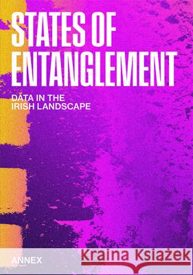 States of Entanglement: Data in the Irish Landscape Anderson, Sven 9781948765596 Actar