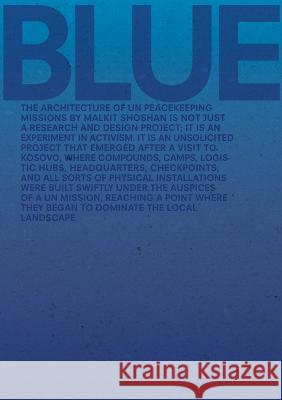 Blue: Architecture of Un Peacekeeping Missions Malkit Shoshan 9781948765824 Actar
