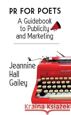 PR For Poets: A Guidebook To Publicity And Marketing Gailey, Jeannine Hall 9781948767002 Two Sylvias Press