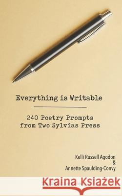 Everything is Writable: 240 Poetry Prompts from Two Sylvias Press Kelli Russell Agodon Annette Spaulding-Convy Two Sylvias Press 9781948767101