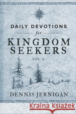 Daily Devotions for Kingdom Seekers, Vol II Dennis Jernigan 9781948772082 Shepherd's Heart Music