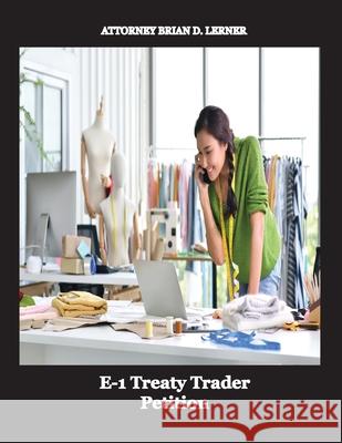 E-1 Treaty Trader Petition Brian Lerner 9781948774710 Law Offices of Brian D. Lerner, Apc
