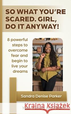 So What You're Scared. Girl, Do it Any! Sandra Denise Parker 9781948777537