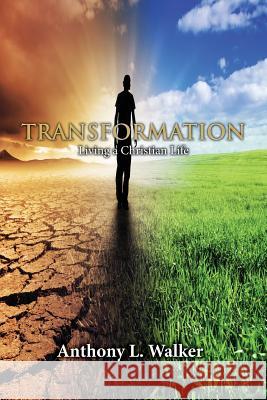 Transformation: Living a Christian Life Anthony L. Walker 9781948779036 Toplink Publishing, LLC