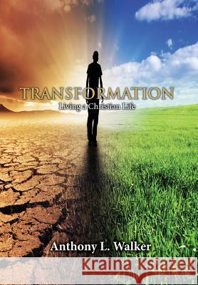 Transformation: Living a Christian Life Anthony L. Walker 9781948779043 Toplink Publishing, LLC